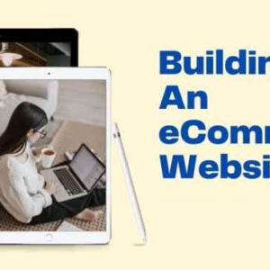 A Comprehensive Guide to Building E-Commerce Websites