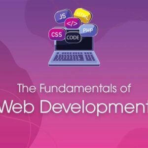 The Fundamentals of Web Development: A Complete Guide